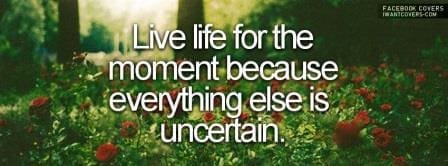 Live Life For The Moment