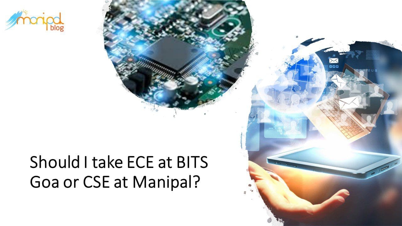 ECE at BITS Goa or CSE at Manipal