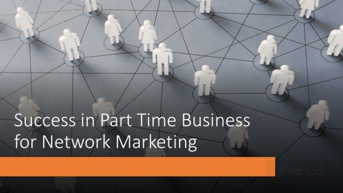 Success In Part Time Business For Network Marketing 1 network marketing